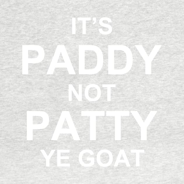 It's paddy not patty ye goat by sktees